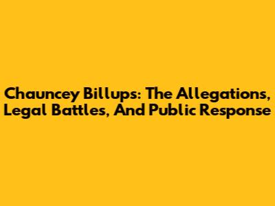 Chauncey Billups: The Allegations, Legal Battles, And Public Response
