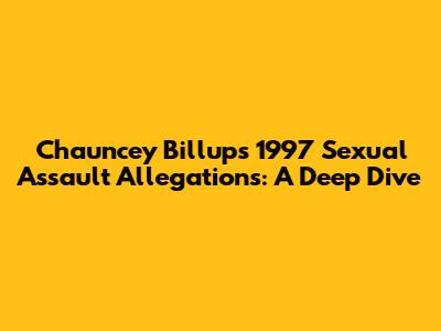 Chauncey Billups 1997 Sexual Assault Allegations: A Deep Dive