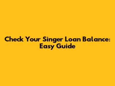 Check Your Singer Loan Balance: Easy Guide