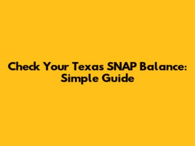 Check Your Texas SNAP Balance: Simple Guide