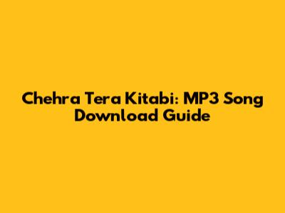 Chehra Tera Kitabi: MP3 Song Download Guide