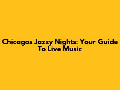 Chicago's Jazzy Nights: Your Guide To Live Music