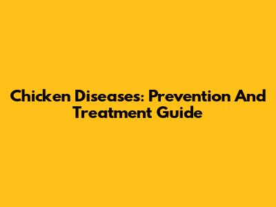 Chicken Diseases: Prevention And Treatment Guide