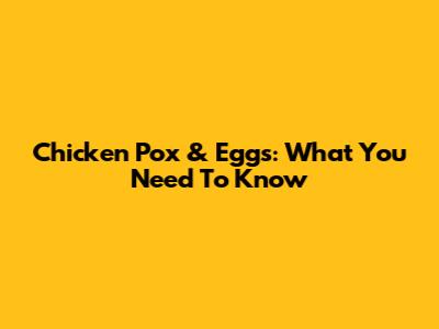 Chicken Pox & Eggs: What You Need To Know