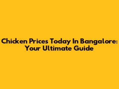 Chicken Prices Today In Bangalore: Your Ultimate Guide