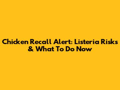 Chicken Recall Alert: Listeria Risks & What To Do Now