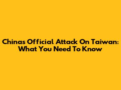 China's Official Attack On Taiwan: What You Need To Know