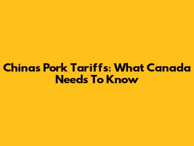 China's Pork Tariffs: What Canada Needs To Know
