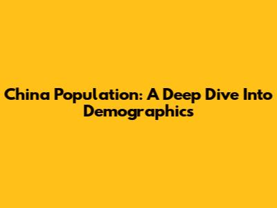 China Population: A Deep Dive Into Demographics