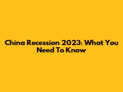 China Recession 2023: What You Need To Know