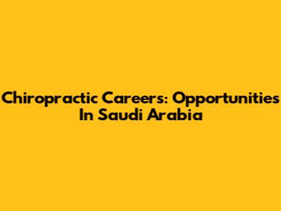 Chiropractic Careers: Opportunities In Saudi Arabia