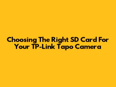 Choosing The Right SD Card For Your TP-Link Tapo Camera