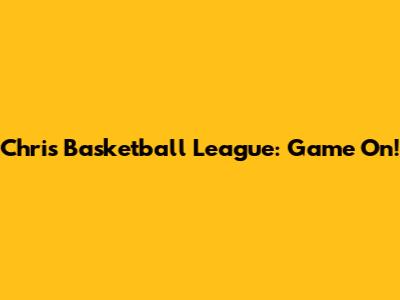 Chris Basketball League: Game On!