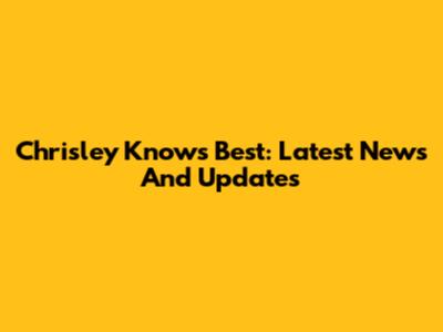 Chrisley Knows Best: Latest News And Updates