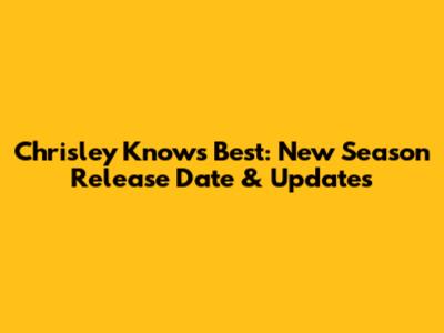 Chrisley Knows Best: New Season Release Date & Updates
