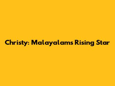 Christy: Malayalam's Rising Star