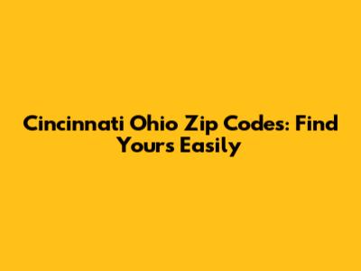 Cincinnati Ohio Zip Codes: Find Yours Easily
