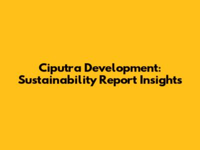 Ciputra Development: Sustainability Report Insights