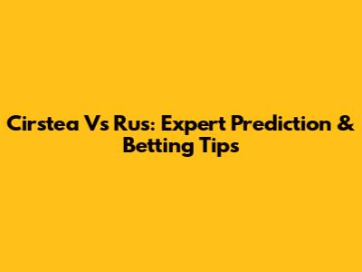 Cirstea Vs Rus: Expert Prediction & Betting Tips