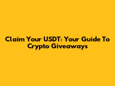 Claim Your USDT: Your Guide To Crypto Giveaways