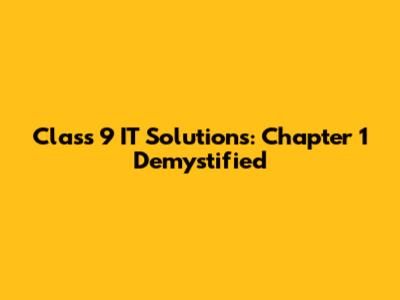 Class 9 IT Solutions: Chapter 1 Demystified