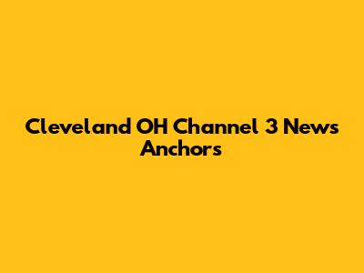 Cleveland OH Channel 3 News Anchors