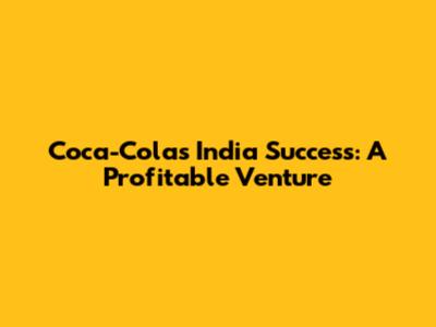 Coca-Cola's India Success: A Profitable Venture