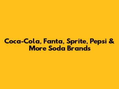 Coca-Cola, Fanta, Sprite, Pepsi & More Soda Brands