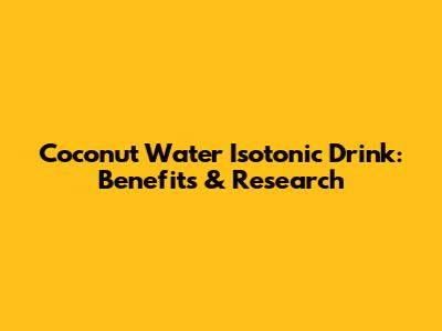 Coconut Water Isotonic Drink: Benefits & Research