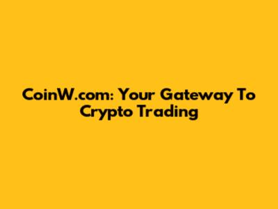 CoinW.com: Your Gateway To Crypto Trading