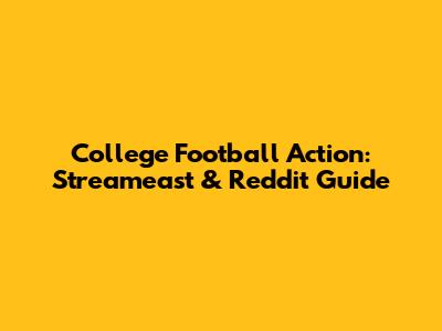 College Football Action: Streameast & Reddit Guide