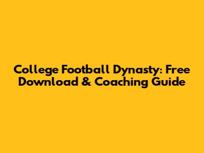 College Football Dynasty: Free Download & Coaching Guide