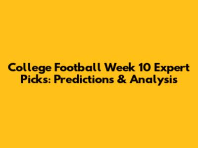 College Football Week 10 Expert Picks: Predictions & Analysis