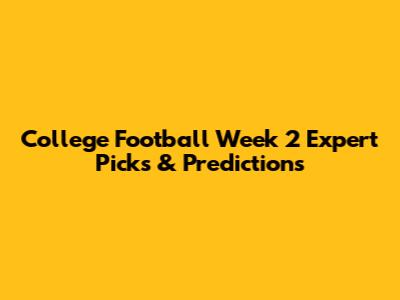 College Football Week 2 Expert Picks & Predictions