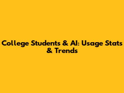 College Students & AI: Usage Stats & Trends