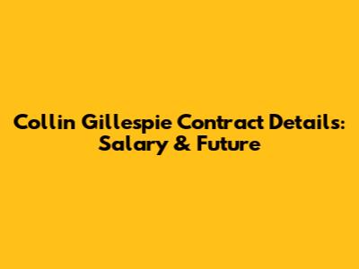 Collin Gillespie Contract Details: Salary & Future
