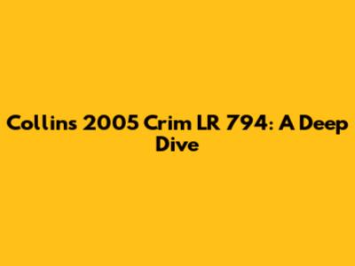 Collins 2005 Crim LR 794: A Deep Dive