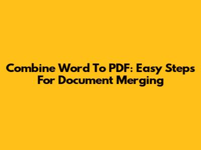 Combine Word To PDF: Easy Steps For Document Merging
