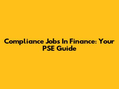 Compliance Jobs In Finance: Your PSE Guide