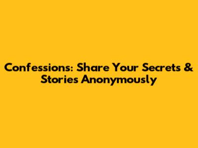 Confessions: Share Your Secrets & Stories Anonymously