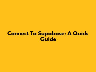 Connect To Supabase: A Quick Guide