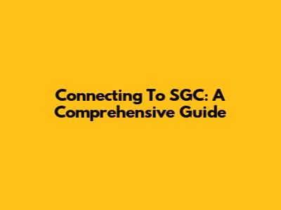 Connecting To SGC: A Comprehensive Guide
