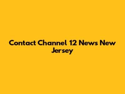 Contact Channel 12 News New Jersey