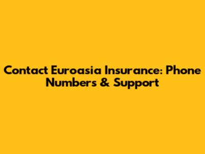 Contact Euroasia Insurance: Phone Numbers & Support