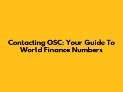 Contacting OSC: Your Guide To World Finance Numbers