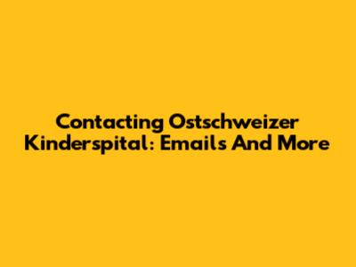 Contacting Ostschweizer Kinderspital: Emails And More