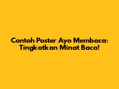 Contoh Poster Ayo Membaca: Tingkatkan Minat Baca!