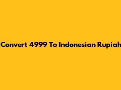 Convert 4999 To Indonesian Rupiah