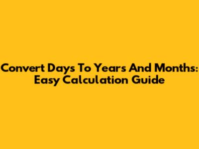 Convert Days To Years And Months: Easy Calculation Guide