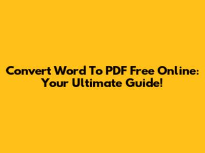 Convert Word To PDF Free Online: Your Ultimate Guide!